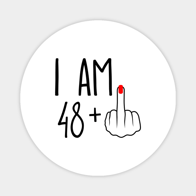 I Am 48 Plus 1 Middle Finger For A 49th Birthday Magnet by ErikBowmanDesigns